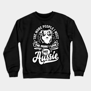 The More People I Meet the More I Love my Aussie Ver.2 Crewneck Sweatshirt